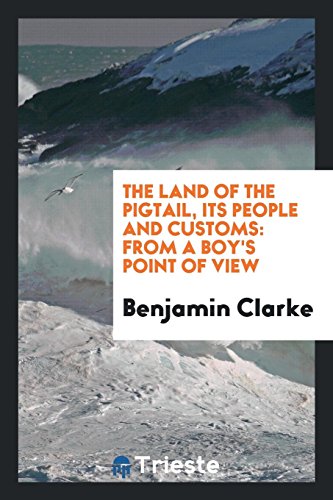 The land of the pigtail, its people and customs: from a boy's point of view