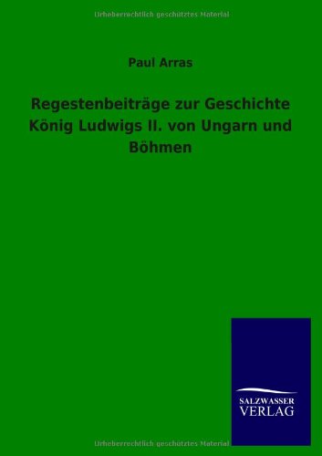Regestenbeiträge zur Geschichte König Ludwigs II. von Ungarn und Böhmen