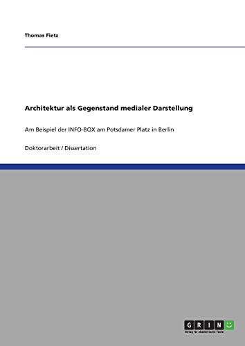 Architektur als Gegenstand medialer Darstellung: Am Beispiel der INFO-BOX am Potsdamer Platz in Berlin