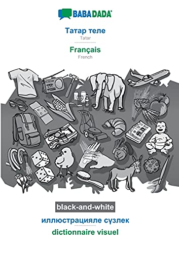 BABADADA black-and-white, Tatar (in cyrillic script) - Français, visual dictionary (in cyrillic script) - dictionnaire visuel: Tatar (in cyrillic script) - French, visual dictionary