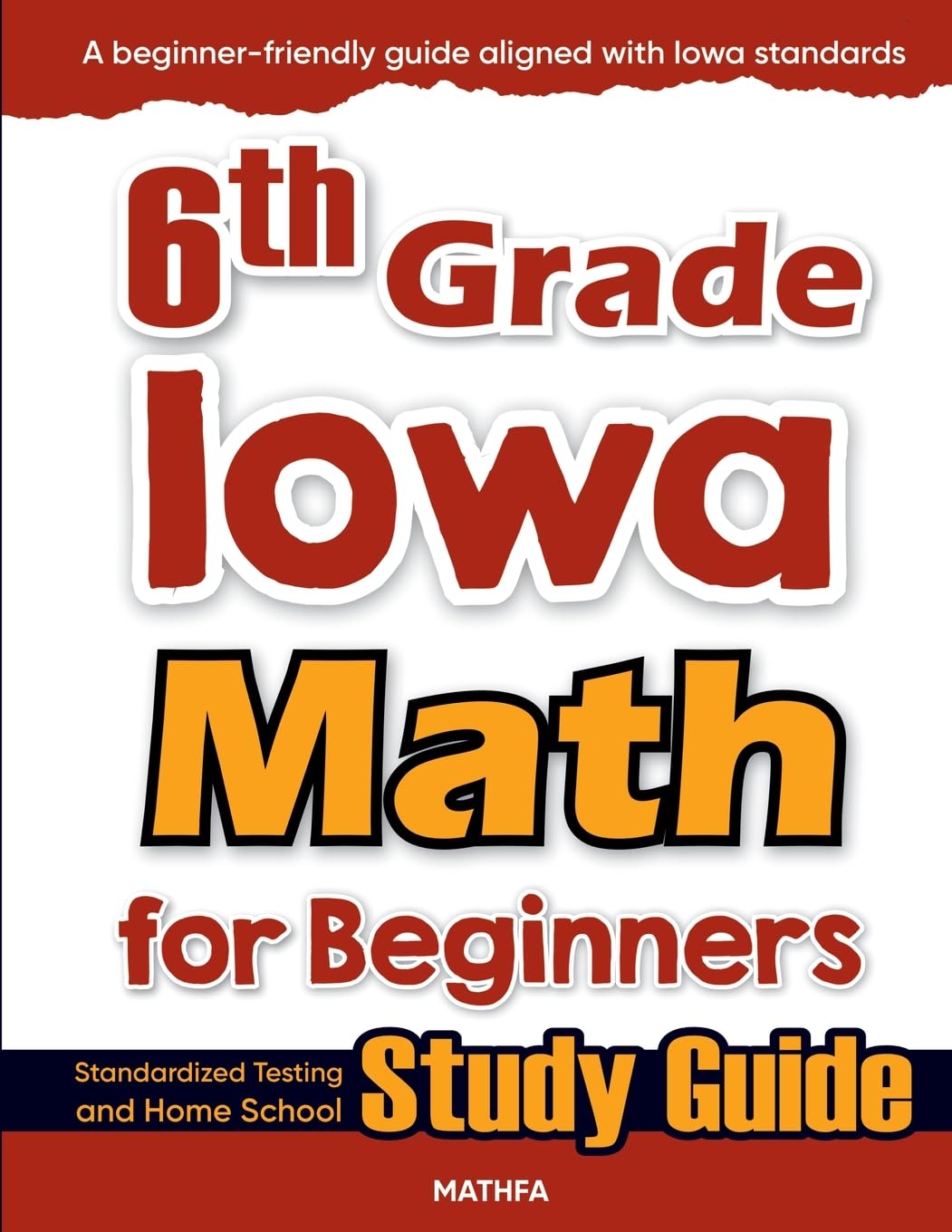 6th Grade Iowa Math for Beginners: Standardized Testing and Home School Study Guide