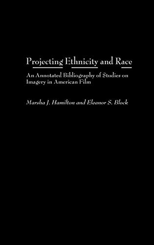 Projecting Ethnicity and Race: An Annotated Bibliogaphy of Studies on Imagery in American Film (Bibliographies and Indexes in Ethnic Studies, Band 10)