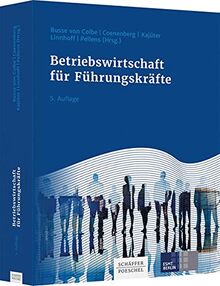 Betriebswirtschaft für Führungskräfte: Eine Einführung in betriebswirtschaftliches Denken und Handeln