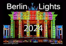 Berlin Lights Kalender 2024 - Eine Hauptstadt im farbigen Lichtermeer: Der Kalender zu den Lichterfesten Berlin leuchtet und Festival of lights