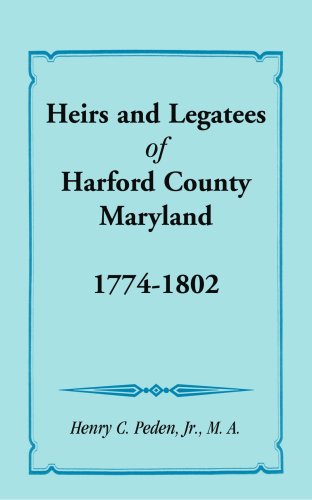Heirs and Legatees of Harford County, Maryland, 1774-1802