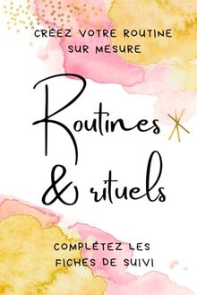 Routines & rituels: Créez votre routine sur mesure. Complétez les fiches de suivi.