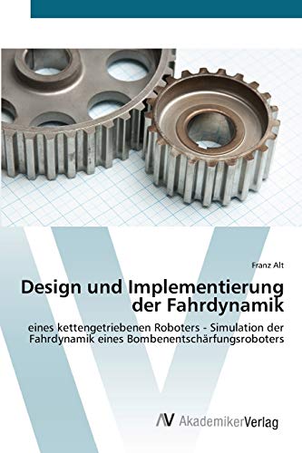 Design und Implementierung der Fahrdynamik: eines kettengetriebenen Roboters - Simulation der Fahrdynamik eines Bombenentschärfungsroboters