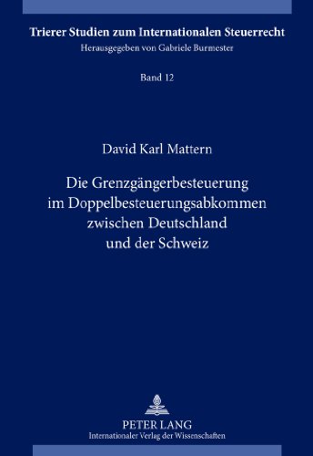 Die Grenzgängerbesteuerung im Doppelbesteuerungsabkommen zwischen Deutschland und der Schweiz (Trierer Studien zum Internationalen Steuerrecht)