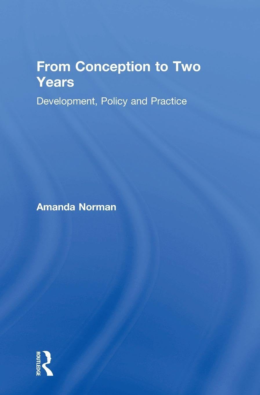From Conception to Two Years: Development, Policy and Practice