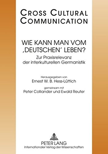Wie kann man vom 'Deutschen' leben?: Zur Praxisrelevanz der interkulturellen Germanistik- Redaktion: Marc Arn und Michael Gabathuler (Cross-Cultural Communication)