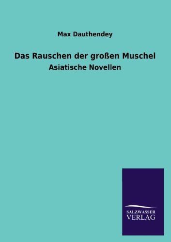 Das Rauschen der großen Muschel: Asiatische Novellen