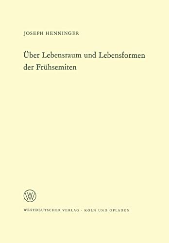 Uber Lebensraum Und Lebensformen Der Fruhsemiten (German Edition) (Arbeitsgemeinschaft für Forschung des Landes Nordrhein-Westfalen, 151, Band 151)
