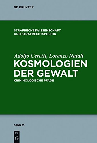 Kosmologien der Gewalt: Kriminologische Pfade (Strafrechtswissenschaft und Strafrechtspolitik, Band 25)
