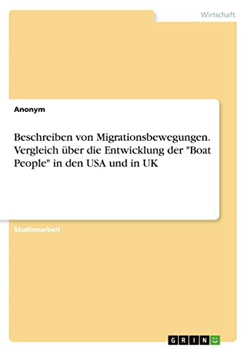 Beschreiben von Migrationsbewegungen. Vergleich über die Entwicklung der Boat People in den USA und in UK