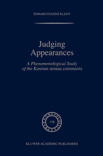 Judging Appearances: A Phenomenological Study Of The Kantian Sensus Communis (Phaenomenologica, 156, Band 156)