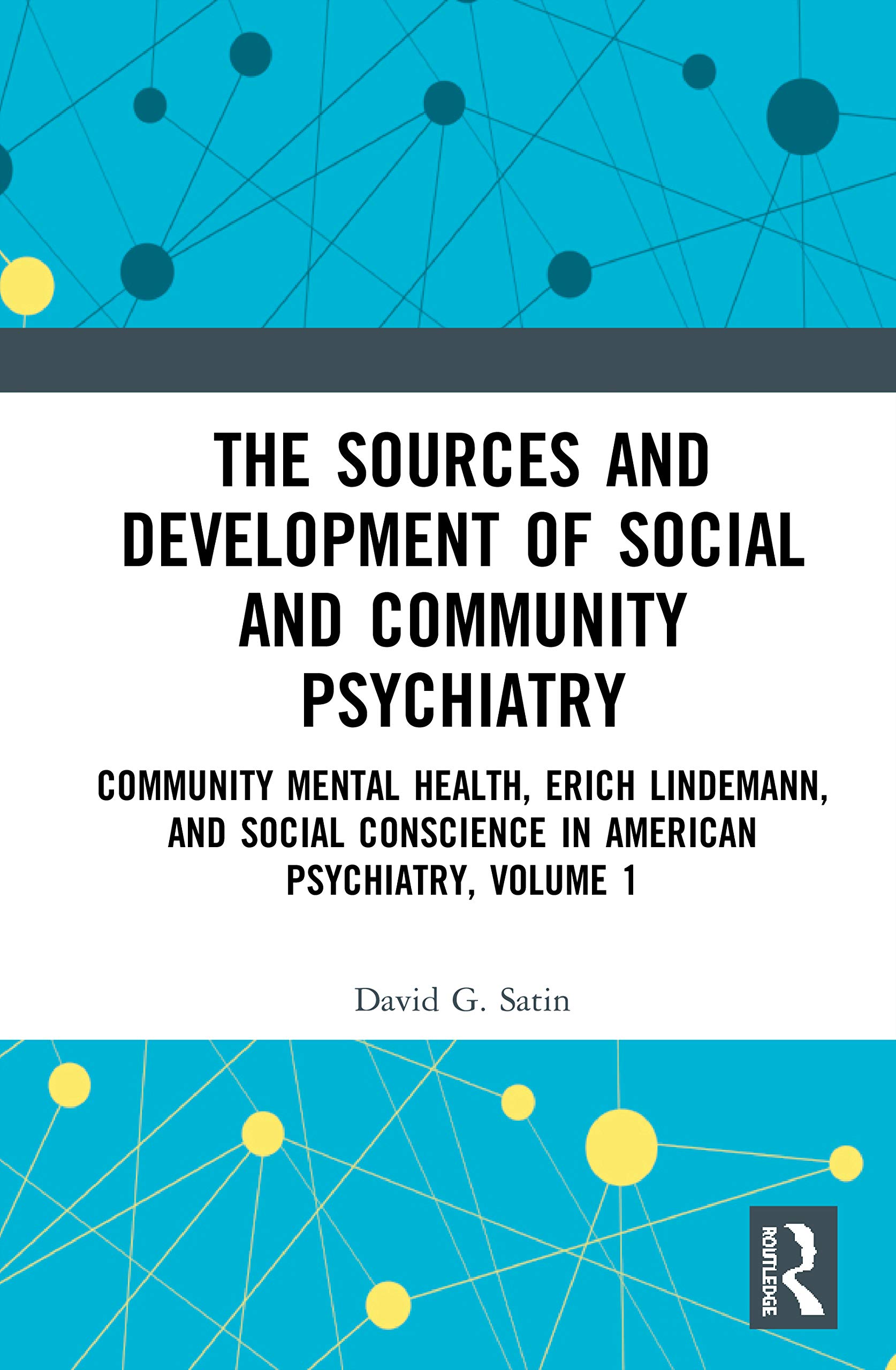 The Sources and Development of Social and Community Psychiatry: Community Mental Health, Erich Lindemann, and Social Conscience in American Psychiatry, Volume 1