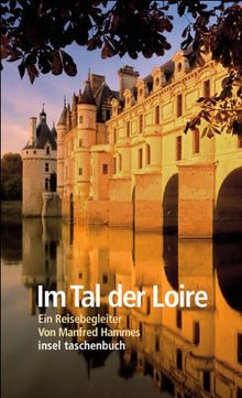 Im Tal der Loire: Ein Reisebegleiter (insel taschenbuch)