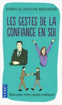 Les gestes de la confiance en soi : maîtrise de soi, estime de soi, confiance en soi