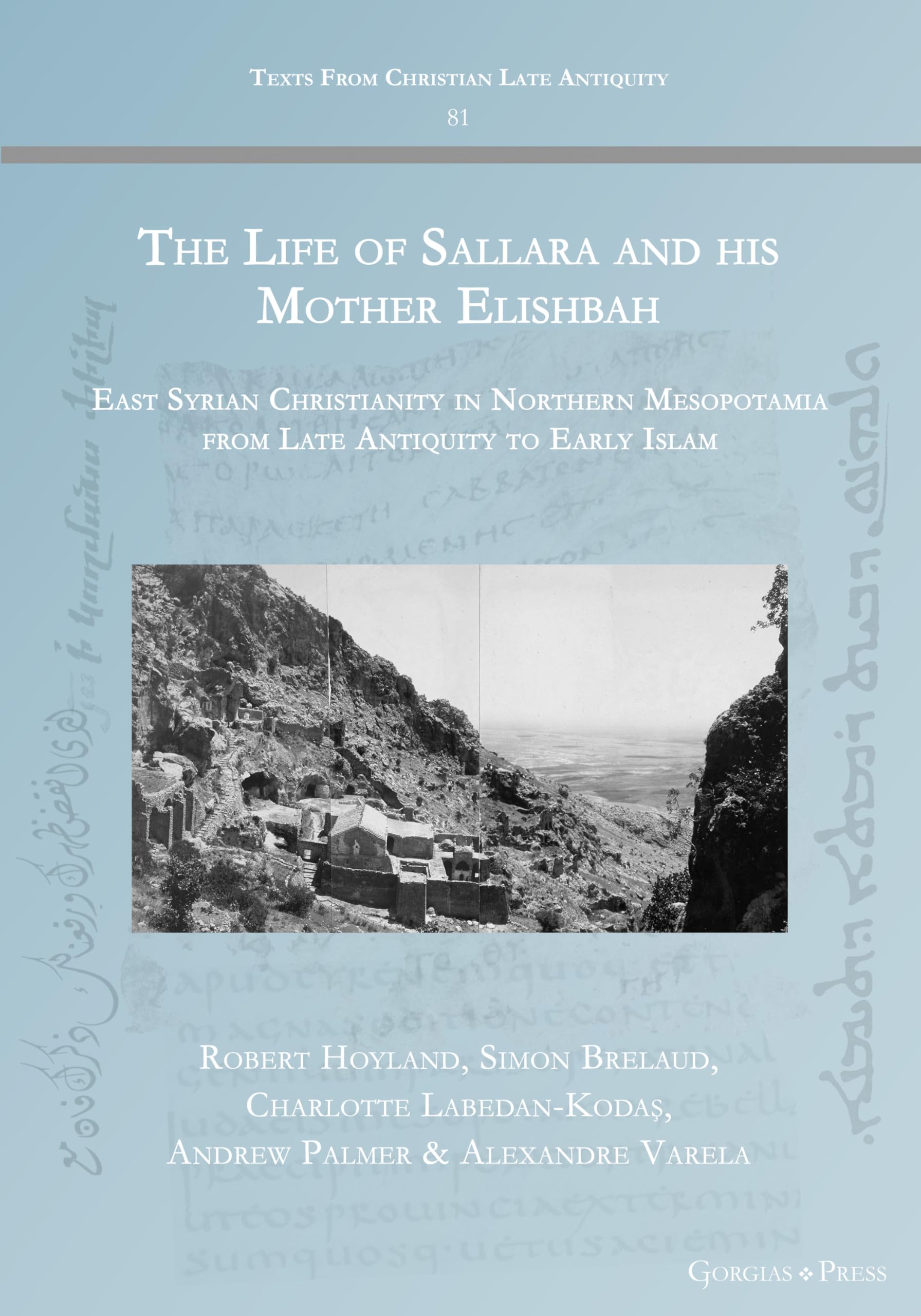 The Life of Sallara and his Mother Elishbah: East Syrian Christianity in Northern Mesopotamia from Late Antiquity to Early Islam (Texts from Christian Late Antiquity)