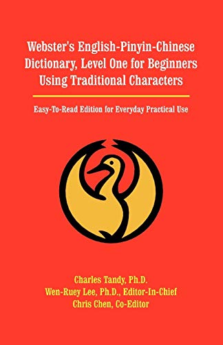 Webster's English-Pinyin-Chinese Dictionary, Level One for Beginners Using Traditional Characters: Easy-To-Read Edition for Everyday Practical Use