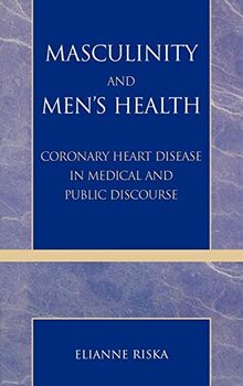 Masculinity and Men's Health: Coronary Heart Disease in Medical and Public Discourse