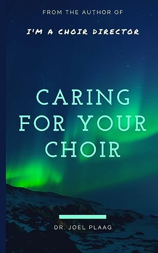 Caring For Your Choir: A Sequel to I'm a Choir Director??!