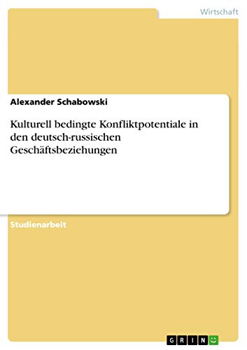 Kulturell bedingte Konfliktpotentiale in den deutsch-russischen Geschäftsbeziehungen
