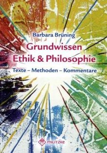 Grundwissen Ethik/ Philosophie: Texte - Kommentare - Methoden