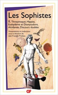 Les sophistes. Vol. 2. Thrasymaque, Hippias, Euthydème et Dionysodore, Alcidamas, discours doubles