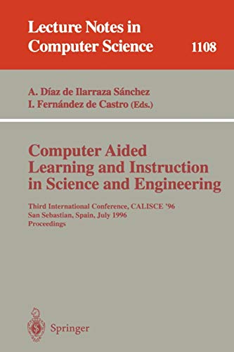 Computer Aided Learning and Instruction in Science and Engineering: Third International Conference, CALISCE'96, San Sebastian, Spain, July 29 - 31, ... Notes in Computer Science, 1108, Band 1108)