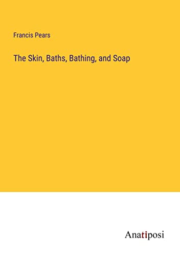 The Skin, Baths, Bathing, and Soap