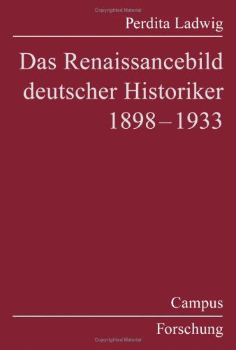 Das Renaissancebild deutscher Historiker 1898 - 1933 (Campus Forschung)