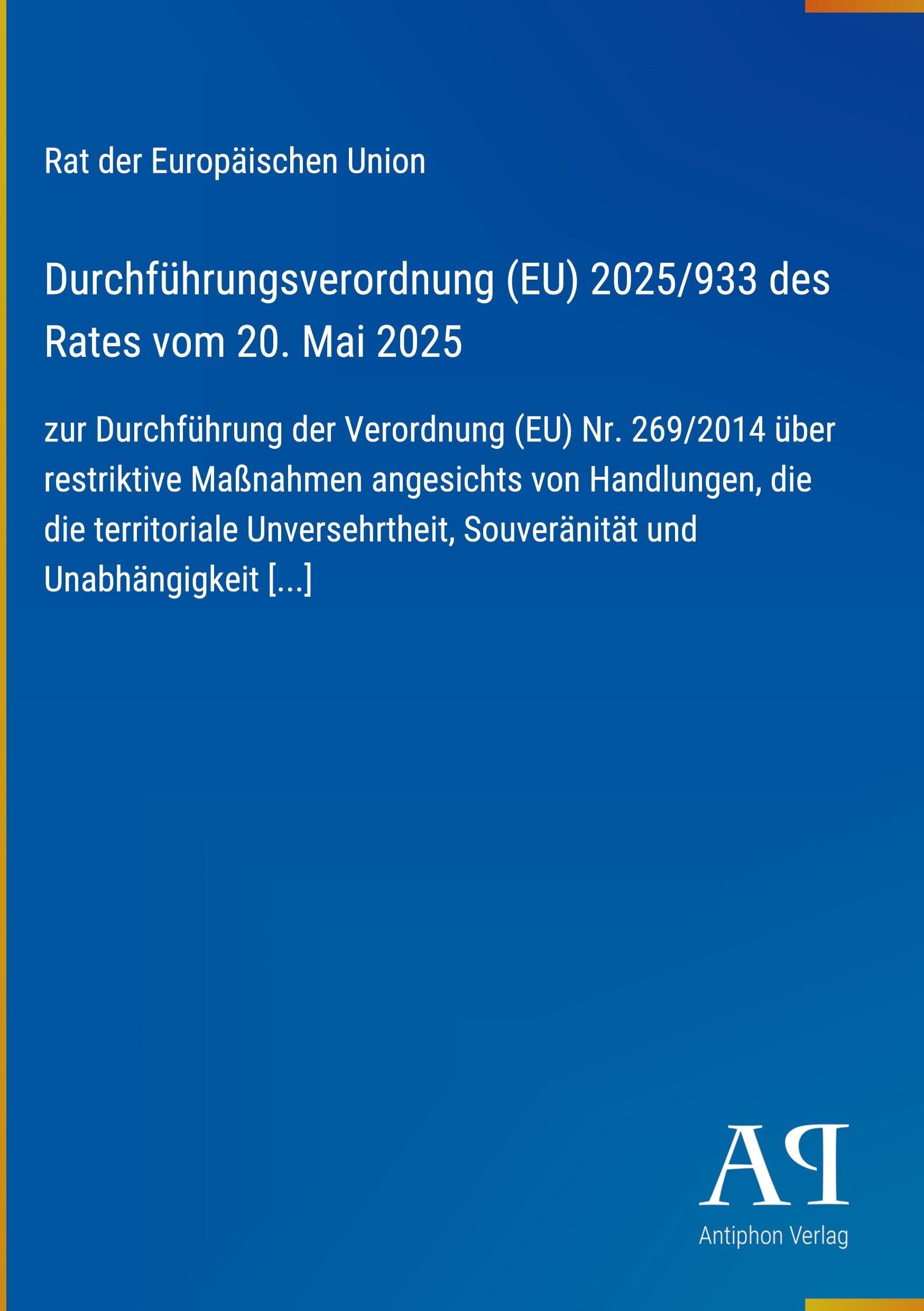 Durchführungsverordnung (EU) 2025/933 des Rates vom 20. Mai 2025: zur Durchführung der Verordnung (EU) Nr. 269/2014 über restriktive Maßnahmen ... Souveränität und Unabhängigkeit