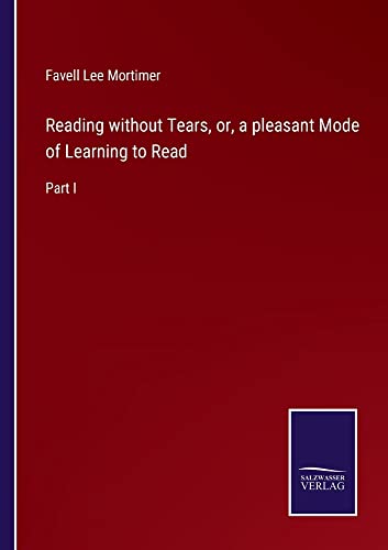 Reading without Tears, or, a pleasant Mode of Learning to Read: Part I