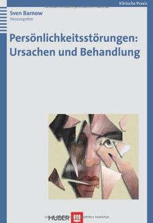 Persönlichkeitsstörungen: Ursachen und Behandlung: Mit fünf Fallbeispielen