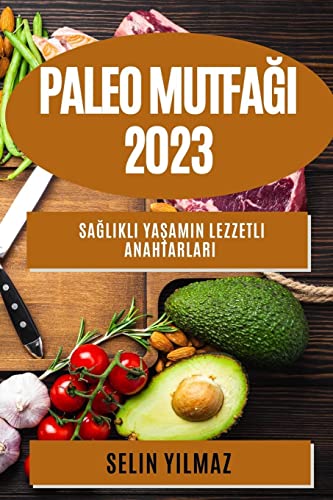 Paleo Mutfa¿¿ 2023: Sa¿l¿kl¿ Ya¿am¿n Lezzetli Anahtarlar¿