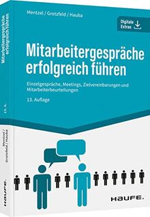 Mitarbeitergespräche erfolgreich führen: Einzelgespräche, Meetings, Zielvereinbarungen und Mitarbeiterbeurteilungen (Haufe Fachbuch)