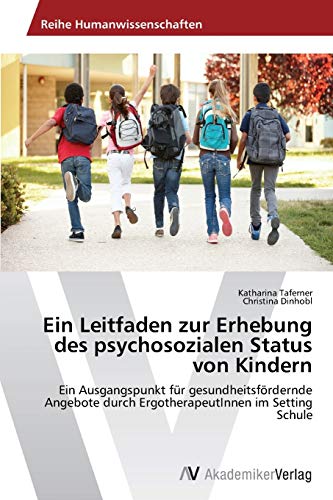 Ein Leitfaden zur Erhebung des psychosozialen Status von Kindern: Ein Ausgangspunkt für gesundheitsfördernde Angebote durch ErgotherapeutInnen im Setting Schule