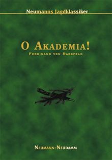 O Akademia! Ein fröhliches Buch von Jugend, Jagd und Liebe