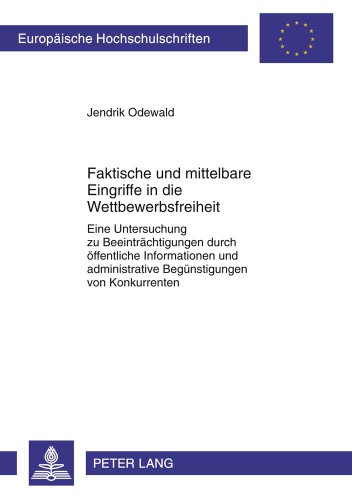 Faktische und mittelbare Eingriffe in die Wettbewerbsfreiheit: Eine Untersuchung zu Beeinträchtigungen durch öffentliche Informationen und ... / Publications Universitaires Européennes)