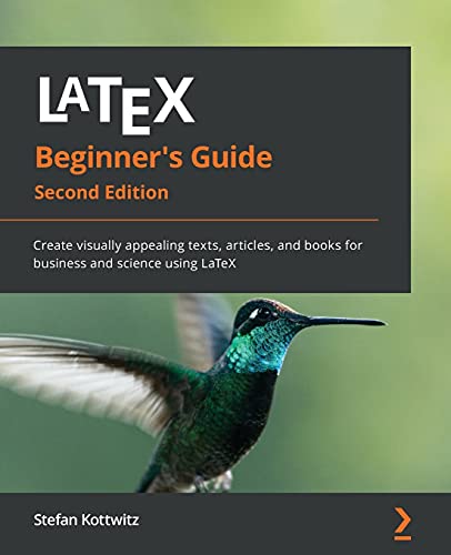 Stefan Kottwitz LaTeX Beginner's Guide, Create Visually Appealing Texts, Articles, And Books For Business And Science Using LaTeX, 2nd Edition