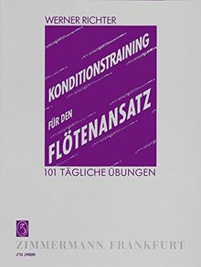 Konditionstraining für den Flötenansatz: 101 tägliche Übungen. Flöte.