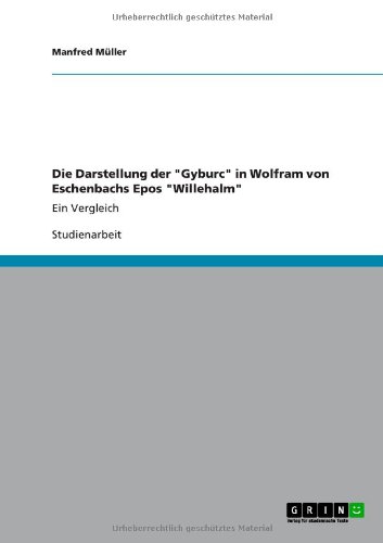 Die Darstellung der Gyburc in Wolfram von Eschenbachs Epos Willehalm: Ein Vergleich