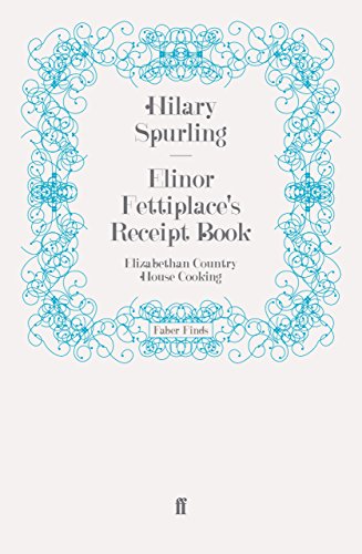 Elinor Fettiplace's Receipt Book: Elizabethan Country House Cooking