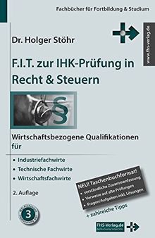 F.I.T. zur IHK-Prüfung in Recht & Steuern: Wirtschaftsbezogene Qualifikationen für Industriefachwirte, Technische Fachwirte und Wirtschaftsfachwirte (Fachbücher für Fortbildung & Studium)