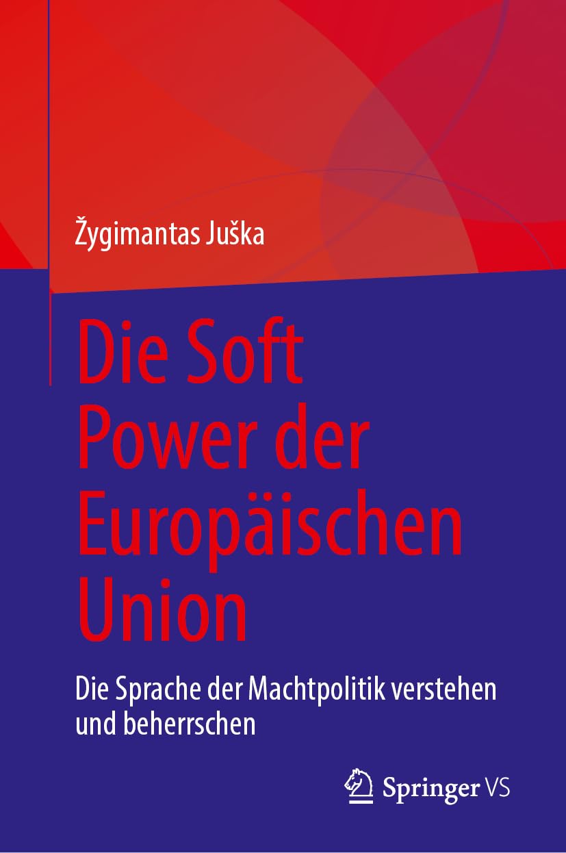 Die Soft Power der Europäischen Union: Die Sprache der Machtpolitik verstehen und beherrschen