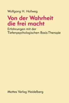 Von der Wahrheit, die frei macht. Erfahrungen mit der Tiefenpsychologischen Basis- Therapie