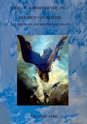Heinrich von Kleists Erzählungen, Anekdoten und Essays: Michael Kohlhaas, Die Marquise von O, Das Erdbeben in Chili, Die Verlobung in St. Domingo. u. a. (Orlando Syrg Taschenbuch: ORSYTA)