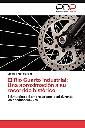 El Río Cuarto Industrial: Una aproximación a su recorrido histórico: Estrategias del empresariaso local durante las décadas 1960/70