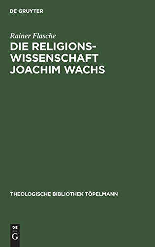 Die Religionswissenschaft Joachim Wachs (Theologische Bibliothek Töpelmann, 35, Band 35)